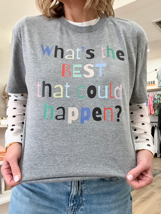 What's The Best That Could Happen Tee